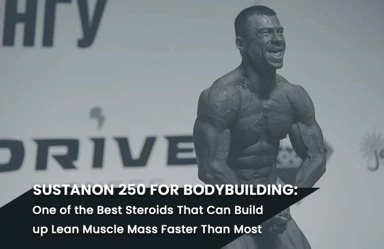 Read more about the article Sustanon 250 for Bodybuilding: One of the Best Steroids That Can Build up Lean Muscle Mass Faster Than Most
