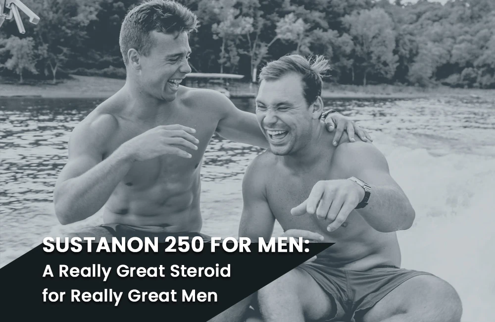 Read more about the article Sustanon 250 for Men: A Really Great Steroid for Really Great Men
