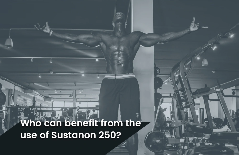 Who can benefit Sustanon 250