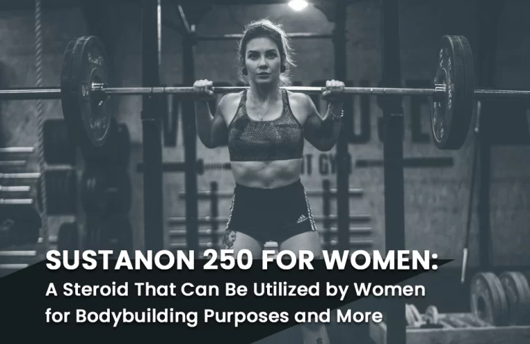 Read more about the article Sustanon 250 for Women: A Steroid That Can Be Utilized by Women for Bodybuilding Purposes and More