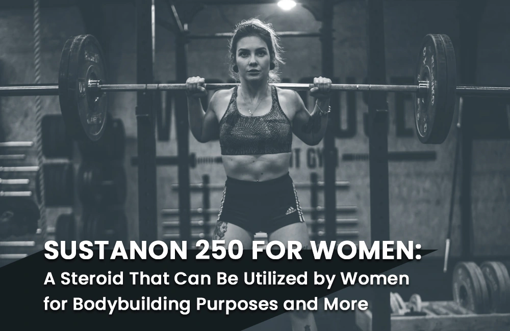 Read more about the article Sustanon 250 for Women: A Steroid That Can Be Utilized by Women for Bodybuilding Purposes and More